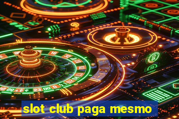 slot club paga mesmo