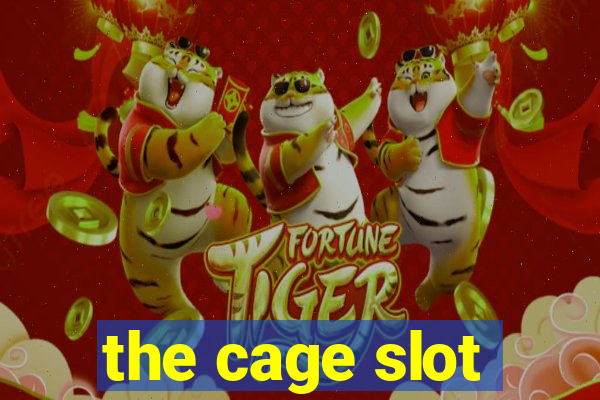 the cage slot