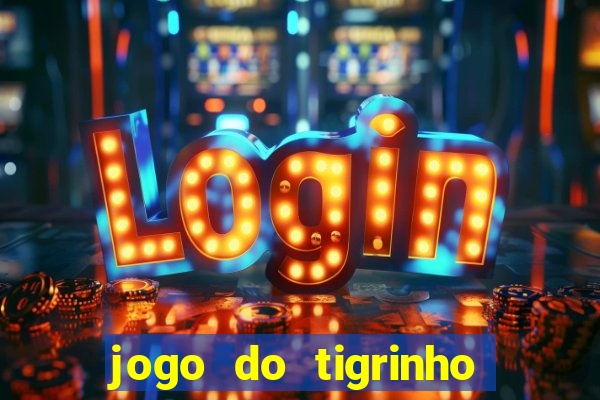 jogo do tigrinho link oficial