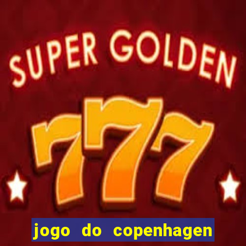 jogo do copenhagen ao vivo