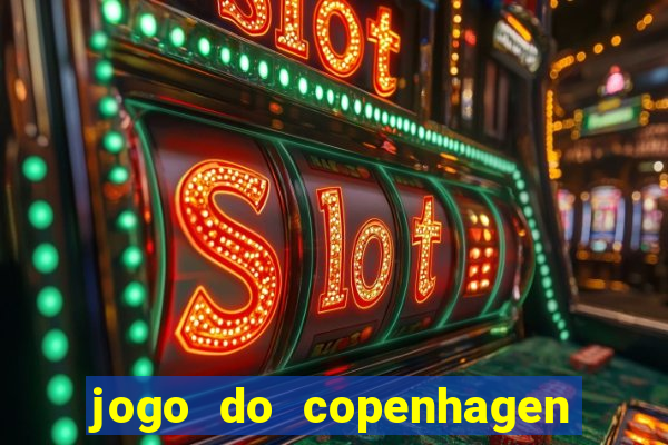 jogo do copenhagen ao vivo