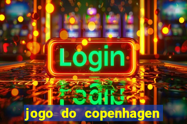 jogo do copenhagen ao vivo