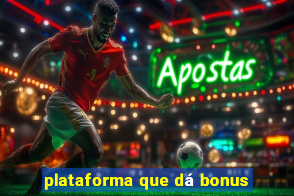 plataforma que dá bonus