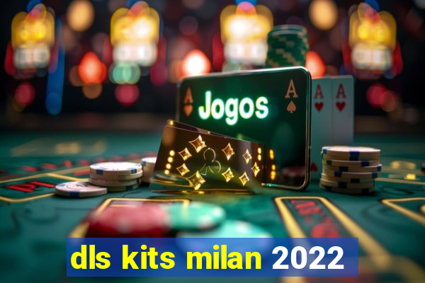 dls kits milan 2022