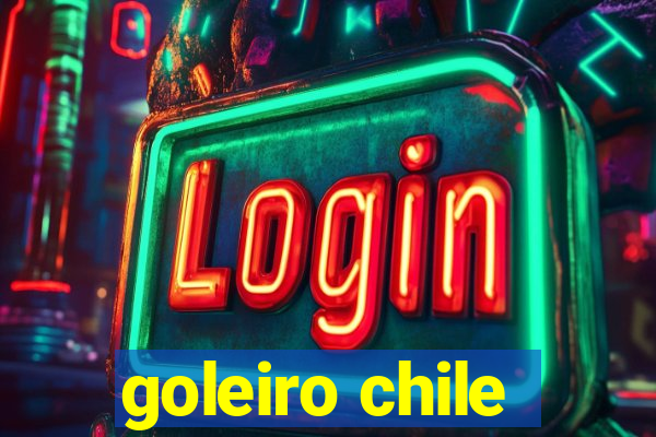 goleiro chile