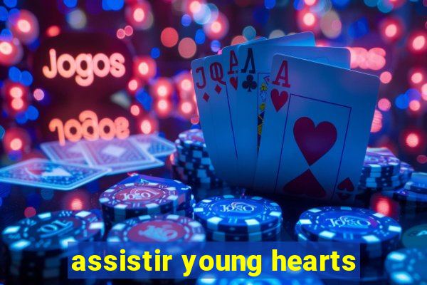 assistir young hearts