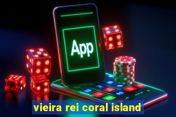 vieira rei coral island