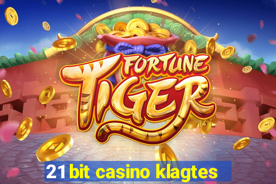 21 bit casino klagtes