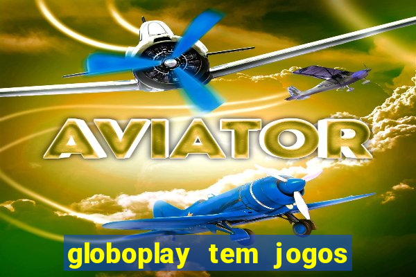 globoplay tem jogos de futebol