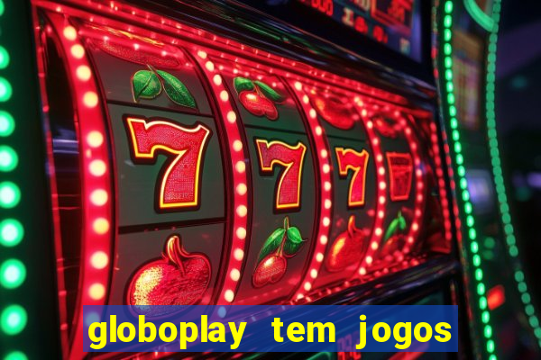 globoplay tem jogos de futebol