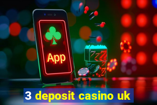 3 deposit casino uk