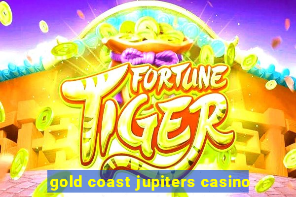 gold coast jupiters casino