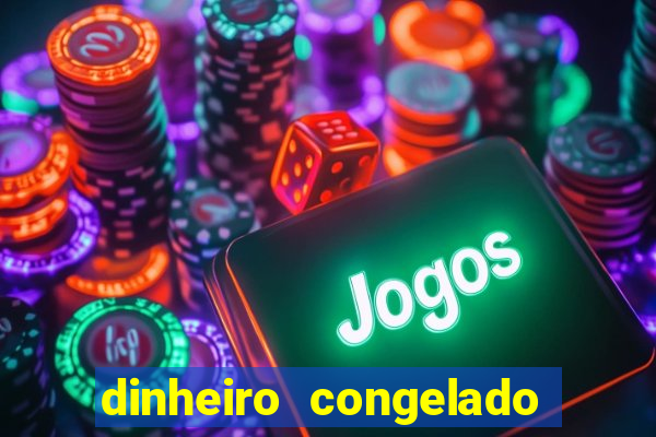 dinheiro congelado na plataforma de jogos