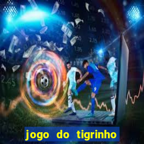 jogo do tigrinho rodada grátis