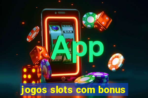 jogos slots com bonus