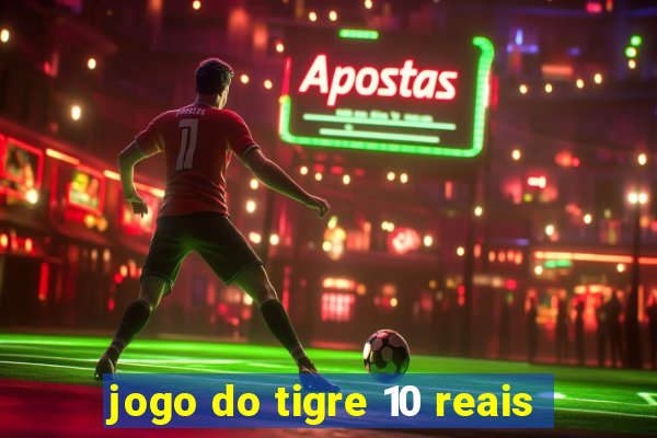 jogo do tigre 10 reais