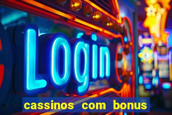 cassinos com bonus de cadastro