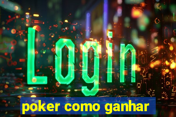 poker como ganhar