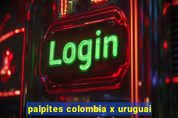 palpites colombia x uruguai