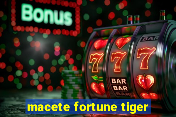 macete fortune tiger