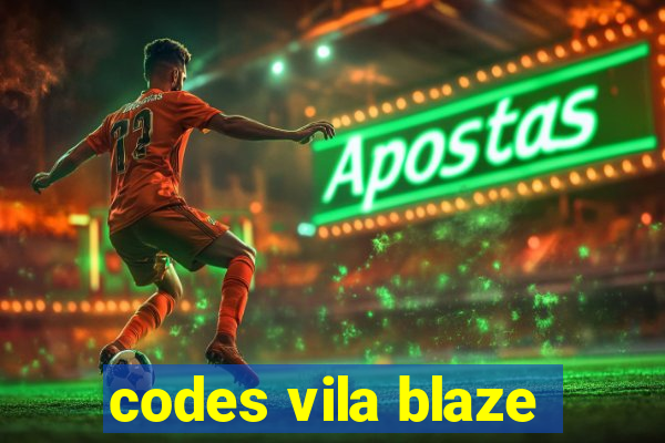 codes vila blaze