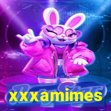 xxxamimes