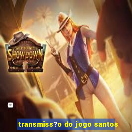 transmiss?o do jogo santos