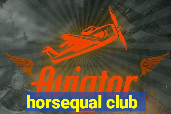 horsequal club