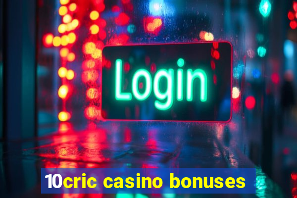 10cric casino bonuses