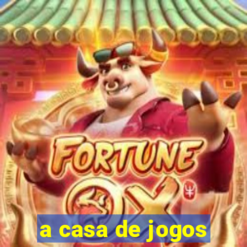 a casa de jogos