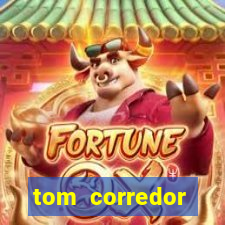 tom corredor dinheiro infinito