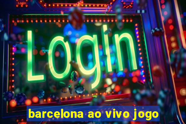 barcelona ao vivo jogo