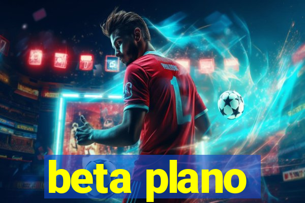 beta plano