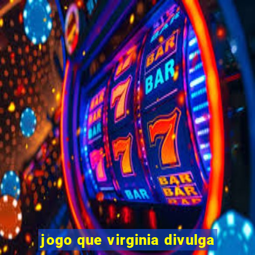 jogo que virginia divulga