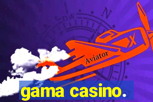 gama casino.