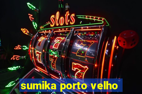 sumika porto velho