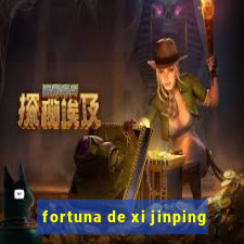 fortuna de xi jinping