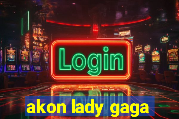 akon lady gaga