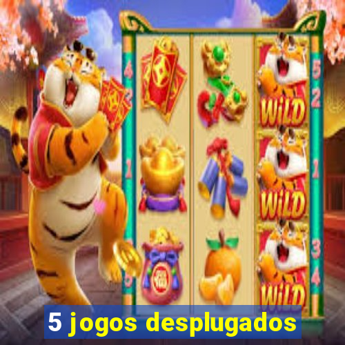 5 jogos desplugados