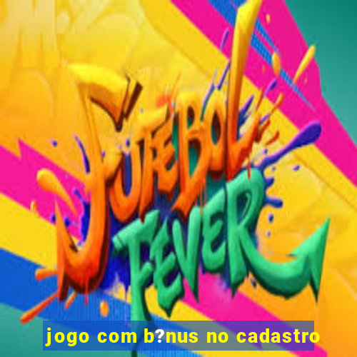 jogo com b?nus no cadastro