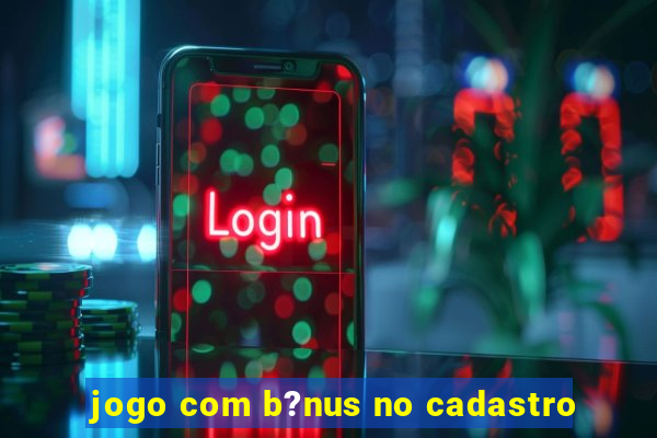 jogo com b?nus no cadastro