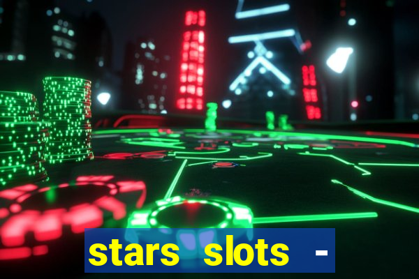 stars slots - casino games