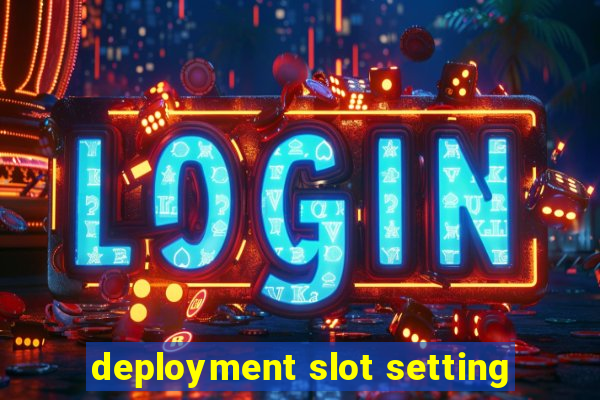 deployment slot setting