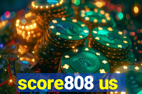 score808 us