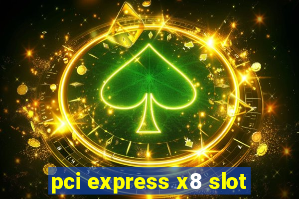 pci express x8 slot