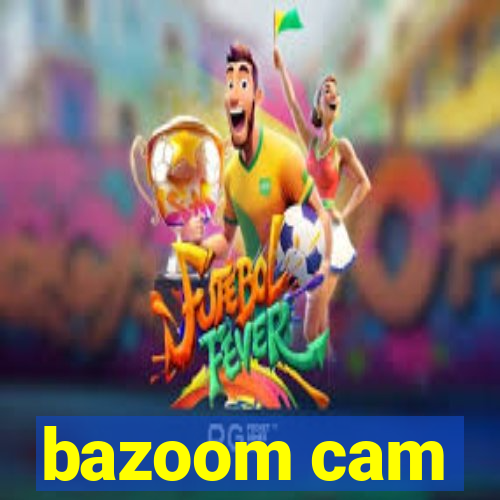 bazoom cam