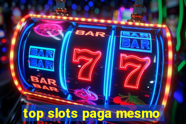 top slots paga mesmo