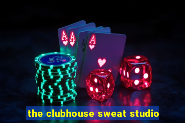 the clubhouse sweat studio