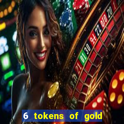 6 tokens of gold casino slot