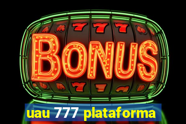 uau 777 plataforma